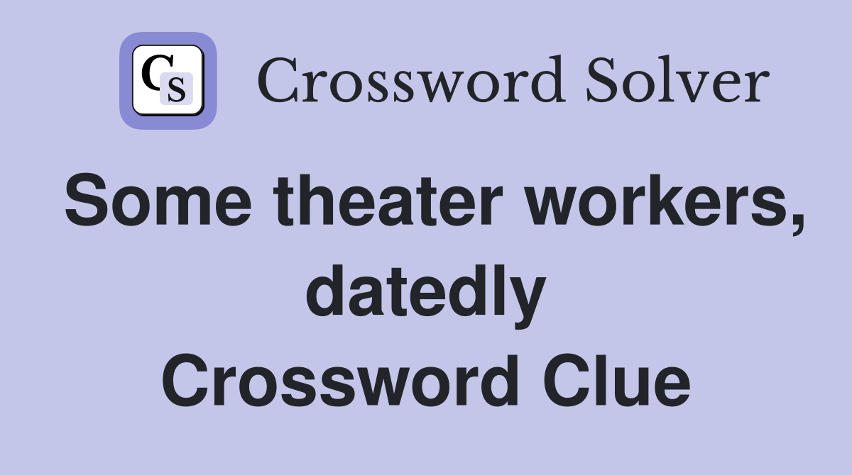 Some theater workers, datedly Crossword Clue Answers Crossword Solver